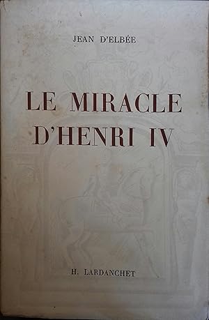 Immagine del venditore per Le miracle d'Henri IV. venduto da Librairie Et Ctera (et caetera) - Sophie Rosire