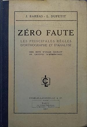 Zéro faute. Les principales règles d'orthographe et d'analyse. 10 000 mots d'usage courant. 500 g...