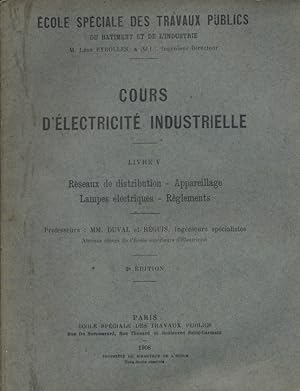 Cours d'électricité industrielle. Livre V seul: Réseaux de distribution, appareillage, lampes éle...