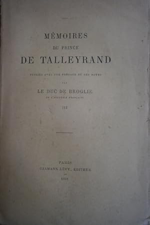 Mémoires du prince de Talleyrand. Tome 3. Avec une préface et des notes par le Duc de Broglie.