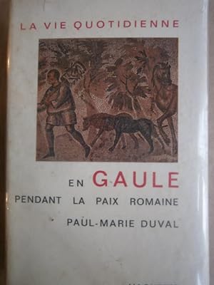 La vie quotideienne en Gaule pendant la paix romaine. (Ier-III e siècles ap. J. - C.)