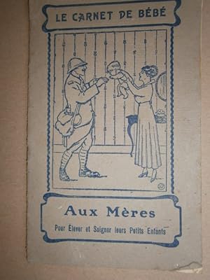 Le carnet de bébé aux mères pour élever et soigner leurs enfants. Vers 1920.