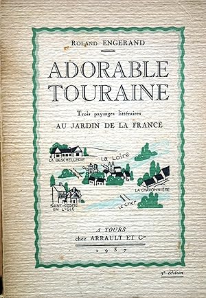 Adorable Touraine. Trois paysages littéraires au jardin de la France.