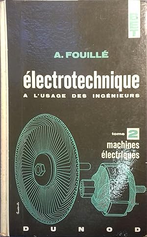 Electrotechnique à l'usage des ingénieurs. tome II seul : Machines électriques.