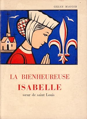 La bienheureuse Isabelle, soeur de Saint Louis.