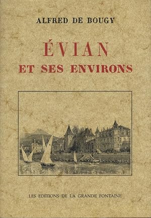 Image du vendeur pour Evian et ses environs. Province du Chablais en Savoie, rive gauche du Lac Lman. Fac simil de l'dition de 1852. mis en vente par Librairie Et Ctera (et caetera) - Sophie Rosire