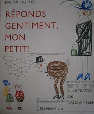 Réponds gentiment, mon petit !