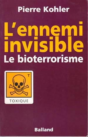 L'ennemi invisible. Le bioterrorisme.