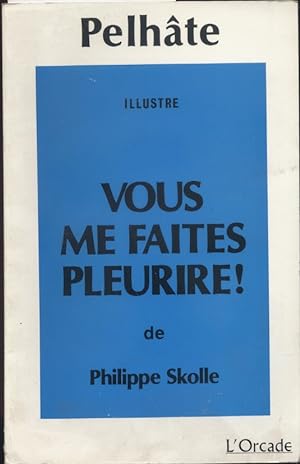 Pelhâte illustre "Vous me faites pleurir" de Philippe Skolle.