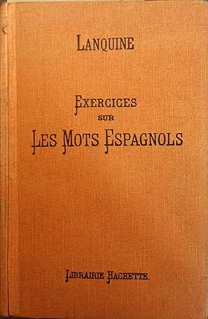 Exercices sur les mots espagnols groupés d'après le sens, de MM. Lanquine et Baro. Vers 1930.