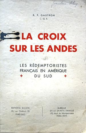 Imagen del vendedor de La croix sur les Andes. Les rdemptoristes franais en Amrique du Sud. a la venta por Librairie Et Ctera (et caetera) - Sophie Rosire