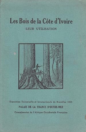 Les bois de la Cöte d'Ivoire, leur utilisation. Palais de la France d'Outre-mer.