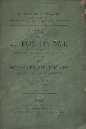 Lettres sur le positivisme et sur la mission religieuse de la France. Suivi de La dictature répub...