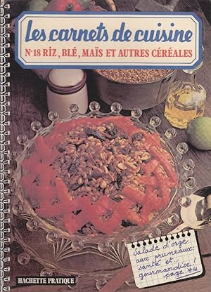 Les carnets de cuisine. N° 18 : Riz, blé, maïs et autres céréales.