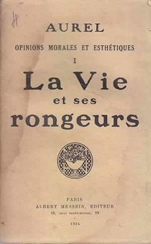 La vie et ses rongeurs. Opinions morales et esthétiques I.