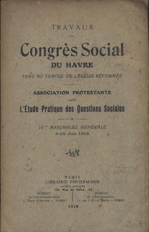 Travaux du congrès social du Havre tenu au Temple de l'église réformée. 16e assemblée générale - ...