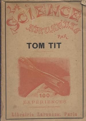 La science amusante. 100 expériences. Première série, par Tom Tit. Vers 1900.