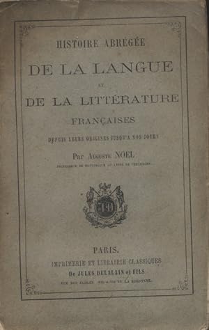 Histoire abrégée de la langue et de la littérature françaises depuis leurs origines jusqu'à nos j...