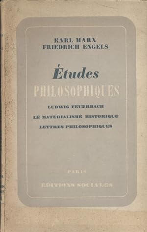 Etudes philosophiques. Ludwig Feuerbach - Le matérialisme historique - Lettres philosophiques, etc.