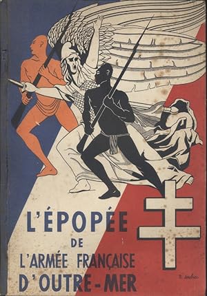 L'épopée de l'armée française d'Outre-Mer. Document pour servir à l'histoire de la part qu'ont pr...