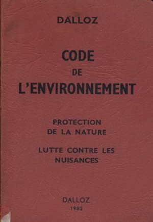 Code de l'environnement. Protection de la nature. Lutte contre les nuisances.