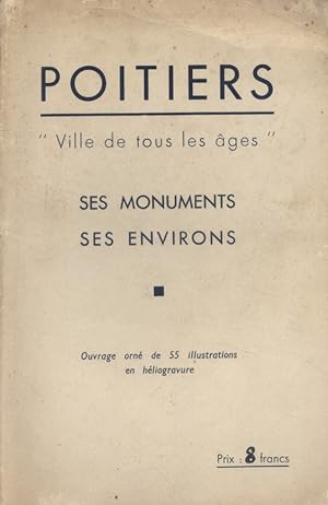 Poitiers "ville de tous les âges". Ses monuments, ses environs.
