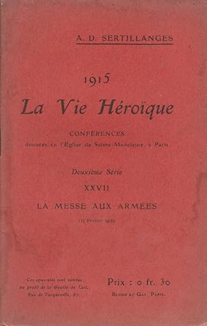 Bild des Verkufers fr 1915. La vie hroque. Deuxime srie - XXVII : La messe aux armes (14 fvrier 1915). Confrences donnes en l'glise de Sainte-Madeleine  Paris. zum Verkauf von Librairie Et Ctera (et caetera) - Sophie Rosire