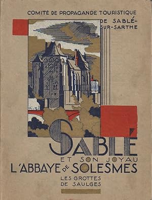 Sablé et son joyau, l'Abbaye de Solesmes. Les grottes de Saulges. Sans date, vers 1940.
