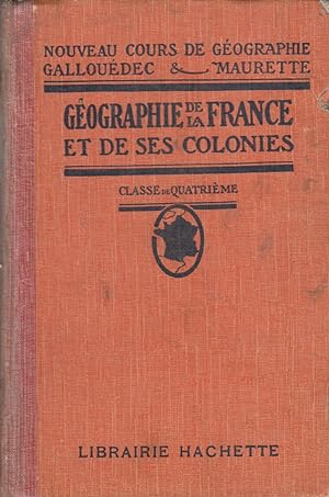 Géographie de la France et de ses colonies. Classe de quatrième.