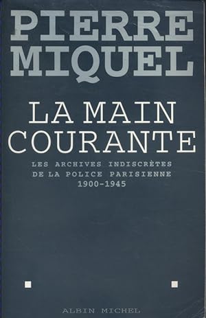 La main courante. Les archives indiscrètes de la police parisienne - 1900-1945.