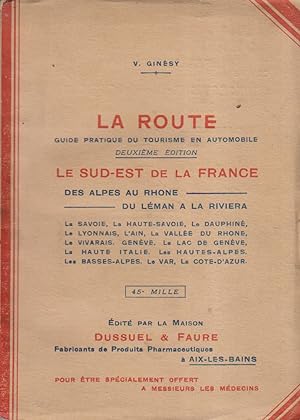 La route. Guide pratique du tourisme en automobile. Le Sud Est. Des Alpes au Rhône. Du Léman à La...
