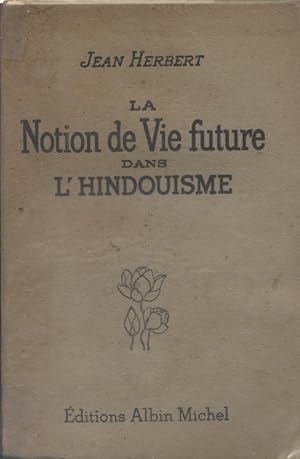 La notion de vie future dans l'hindouisme. Cours public professé aux facultés catholiques de Lyon...