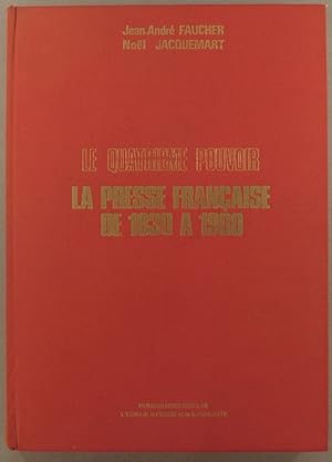 Le quatrième pouvoir, la presse française de 1830 à 1960.