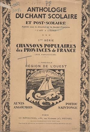 Anthologie du chant scolaire et post-scolaire. 1er fascicule : Région de l'Ouest : Aunis - Angoum...