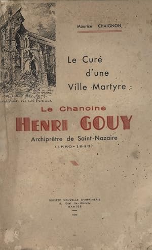 Le curé d'une ville martyre : Le chanoine Henri Gouy, archiprêtre de Saint-Nazaire (1880-1943).