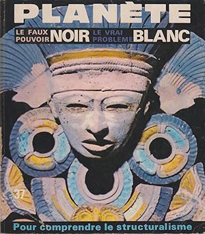 Planète N° 37. Le faux pouvoir noir. Le vrai problème blanc. Pour comprendre le structuralisme. R...