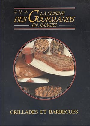 La cuisine des gourmands en images. Grillades et barbecues.