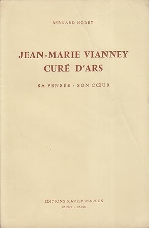 Jean-Marie Vianney, curé d'Ars. Sa pensée, son coeur.
