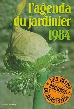 L'agenda du jardinier 1984. Les petits secrets du jardinier.