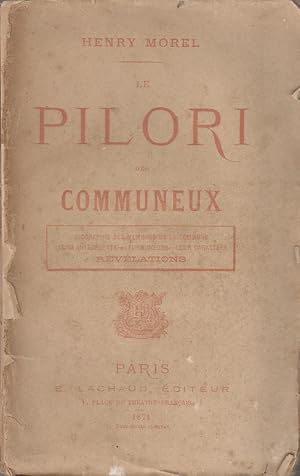 Pilori des communeux. Biographie des membres de la commune, leurs antécédents, leurs moeurs, leur...