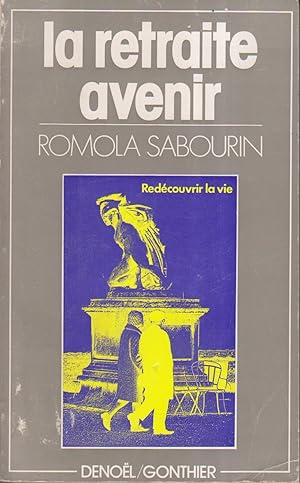 La retraite avenir. La couverture porte en plus : "redécouvrir la vie".