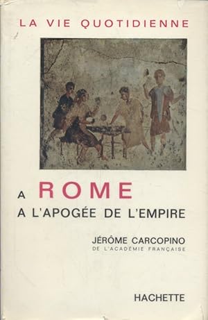 Image du vendeur pour La vie quotidienne  Rome  l'apoge de l'Empire. mis en vente par Librairie Et Ctera (et caetera) - Sophie Rosire