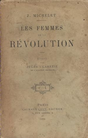 Les femmes de la Révolution. Précédé d'une étude par Jules Claretie.