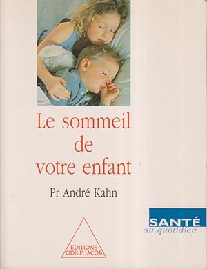 Le sommeil de votre enfant. Mode d'emploi pratique pour les parents d'un petit insomniaque.