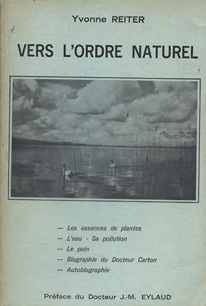 Vers l'ordre naturel. Les essences de plantes - L'eau, sa pollution - Le pain - Biographie du Dr ...