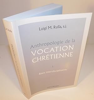 ANTHROPOLOGIE DE LA VOCATION CHRÉTIENNE (tome 1 ; Bases Interdisciplinaires)
