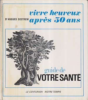 Vivre heureux après 50 ans. Guide de votre santé.