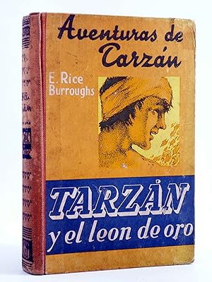 AVENTURAS DE TARZÁN 9. TARZÁN Y EL LEÓN DE ORO (Edgar Rice Burroughs) Gustavo Gili, 1948. 2ª ed