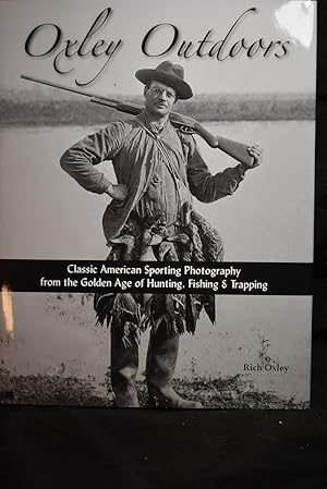 Imagen del vendedor de Oxley Outdoors: Classis American Sporting Photography from the Golden Age of Hunting, Fishing & Trapping a la venta por History Bound LLC