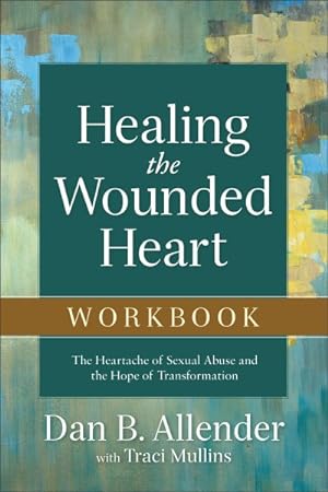 Seller image for Healing the Wounded Heart : The Heartache of Sexual Abuse and the Hope of Transformation for sale by GreatBookPricesUK